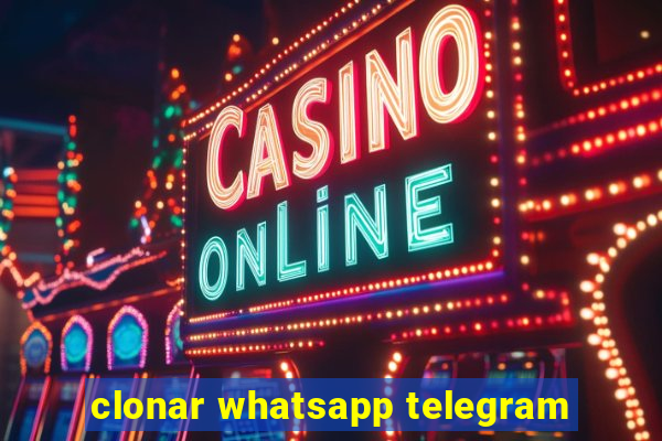 clonar whatsapp telegram